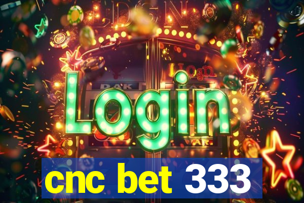 cnc bet 333